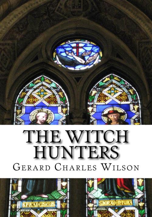 Cover of the book The Witch Hunters by Gerard Charles Wilson, Gerard Charles Wilson