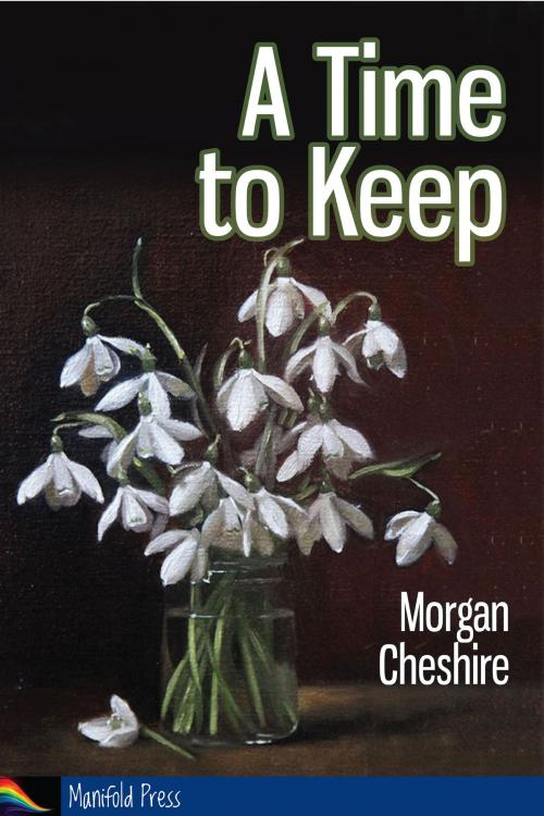 Cover of the book A Time to Keep by Morgan Cheshire, Manifold Press