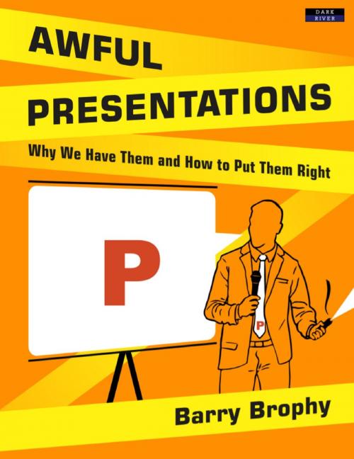 Cover of the book Awful Presentations: Why We Have Them and How to Put Them Right by Barry Brophy, Bennion Kearny