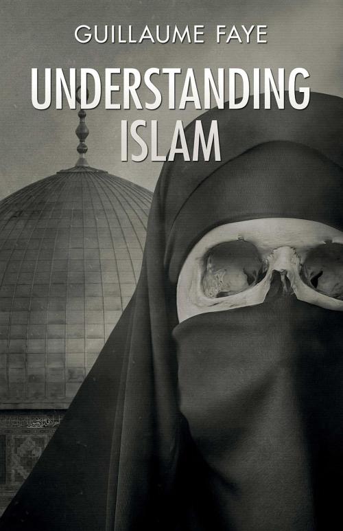 Cover of the book Understanding Islam by Guillaume Faye, Arktos Media Ltd.