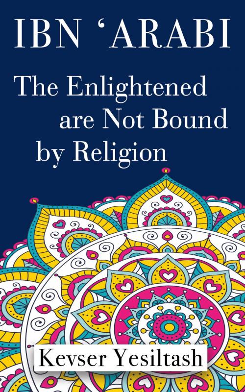 Cover of the book The Enlightened are Not Bound by Religion by Kevser Yesiltash, Bookcity.Co