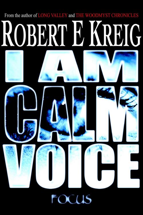 Cover of the book I Am Calm Voice by Robert E Kreig, Vivid Publishing