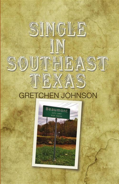 Cover of the book Single in Southeast Texas by Gretchen Johnson, Blazing Sapphire Press