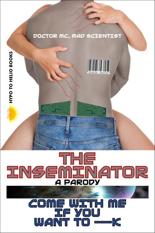 Cover of the book The Inseminator by Doctor MC, Mad Scientist, Hypo To Helio Books