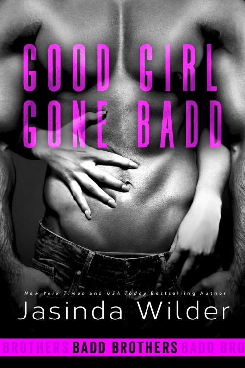 Cover of the book Good Girl Gone Badd by Jasinda Wilder, Jasinda Wilder