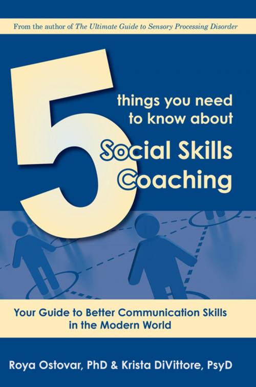 Cover of the book 5 Things You Need to Know About Social Skills Coaching by Roya Ostovar, Phd, Krista DiVittore, Future Horizons