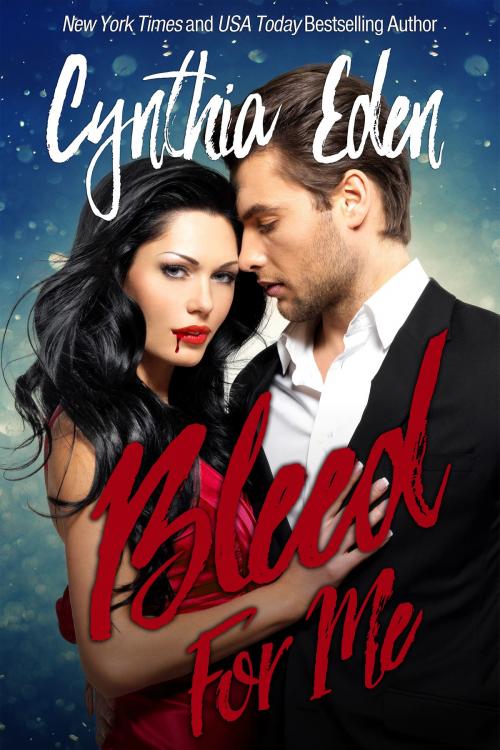 Cover of the book Bleed For Me by Cynthia Eden, Hocus Pocus Publishing, Inc.