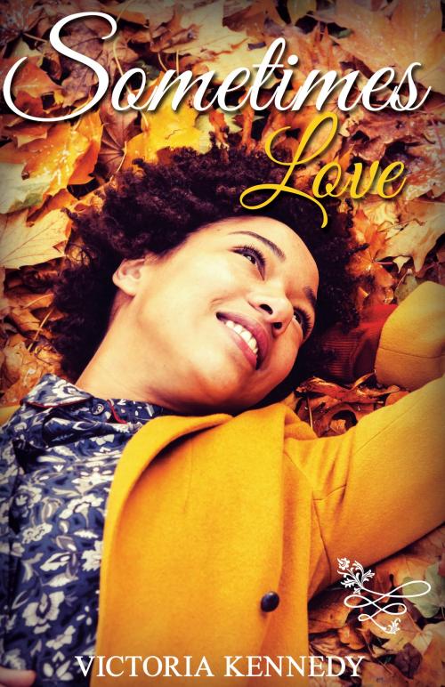 Cover of the book Sometimes Love by Victoria Kennedy, Brown Girls Publishing