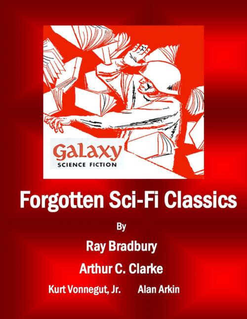 Cover of the book Forgotten Sci-Fi Classics by Ray Bradbury, Arthur C. Clarke, Kurt Vonnegut Jr., Alan Arkin, MDP Publishing