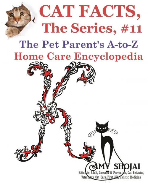 Cover of the book Cat Facts, The Series #11: The Pet Parent's A-to-Z Home Care Encyclopedia by Amy Shojai, Furry Muse Publishing