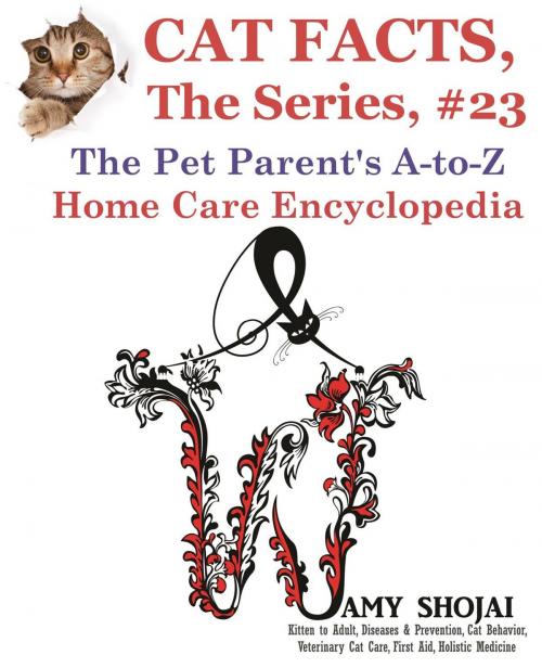 Cover of the book Cat Facts, The Series #23: The Pet Parent's A-to-Z Home Care Encyclopedia by Amy Shojai, Furry Muse Publishing
