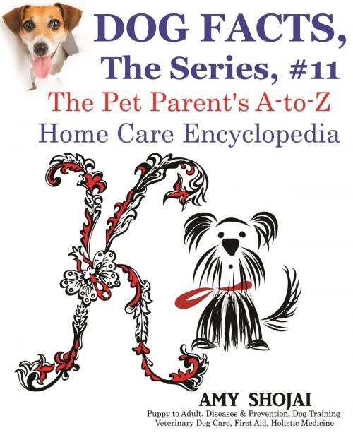 Cover of the book Dog Facts, The Series #11: The Pet Parent's A-to-Z Home Care Encyclopedia by Amy Shojai, Furry Muse Publishing