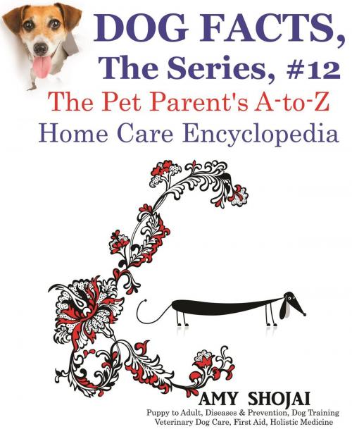 Cover of the book Dog Facts, The Series #12: The Pet Parent's A-to-Z Home Care Encyclopedia by Amy Shojai, Furry Muse Publishing