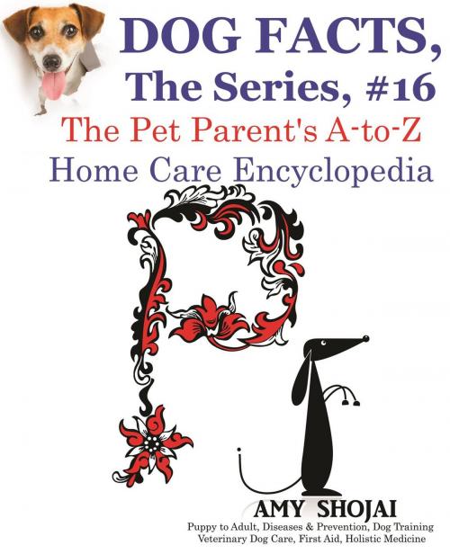 Cover of the book Dog Facts, The Series #16: The Pet Parent's A-to-Z Home Care Encyclopedia by Amy Shojai, Furry Muse Publishing
