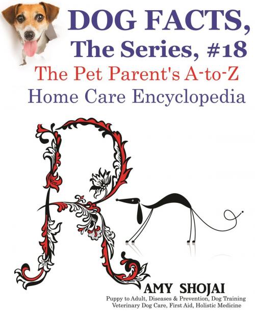 Cover of the book Dog Facts, The Series #18: The Pet Parent's A-to-Z Home Care Encyclopedia by Amy Shojai, Furry Muse Publishing