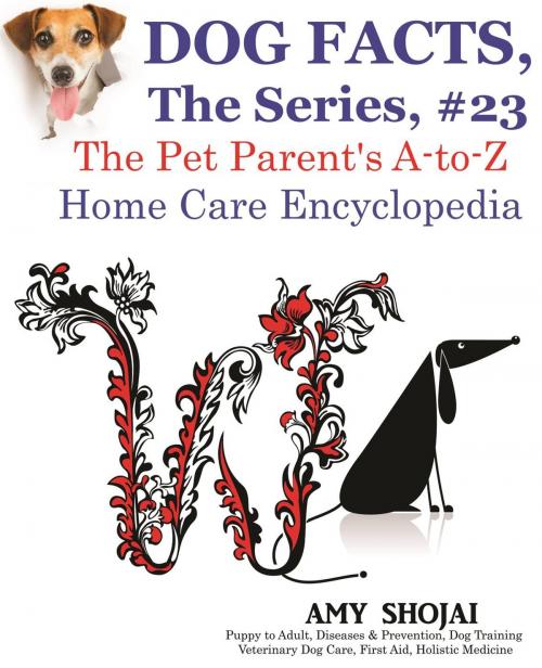 Cover of the book Dog Facts, The Series #23: The Pet Parent's A-to-Z Home Care Encyclopedia by Amy Shojai, Furry Muse Publishing