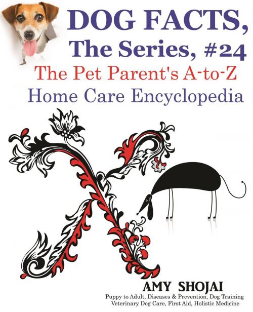 Cover of the book Dog Facts, The Series #24: The Pet Parent's A-to-Z Home Care Encyclopedia by Amy Shojai, Furry Muse Publishing