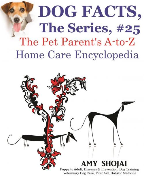 Cover of the book Dog Facts, The Series #25: The Pet Parent's A-to-Z Home Care Encyclopedia by Amy Shojai, Furry Muse Publishing