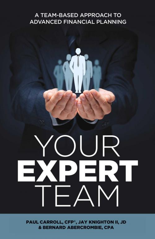 Cover of the book Your Expert Team by Paul Carroll, CFP, Bernard Abercrombie, CPA, Jay Knighton II, JD, BookBaby