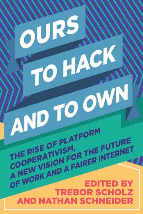 Cover of the book Ours to Hack and to Own by , OR Books