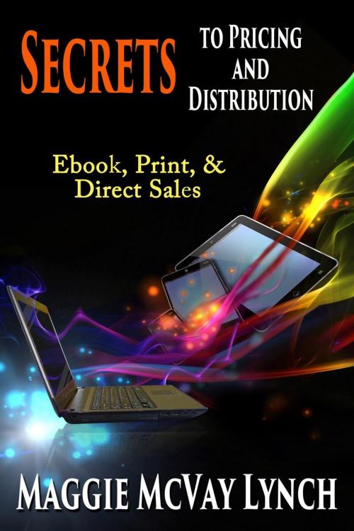 Cover of the book Secrets to Pricing and Distribution: Ebooks, Print and Direct Sales by Maggie McVay Lynch, Windtree Press