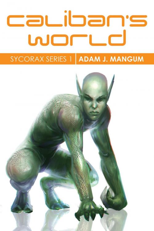 Cover of the book Caliban's World by Adam J Mangum, Adam J Mangum