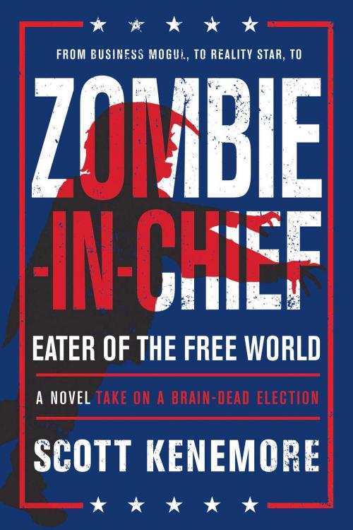 Cover of the book Zombie-in-Chief: Eater of the Free World by Scott Kenemore, Talos