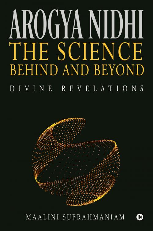 Cover of the book Arogya Nidhi The science Behind and Beyond by Malini subrahmaniam, Notion Press