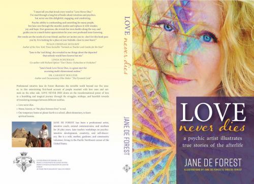 Cover of the book Love Never Dies - A Psychic Artist Illustrates True Stories of the Afterlife by Jane de Forest, Jane's Inspiration, LLC