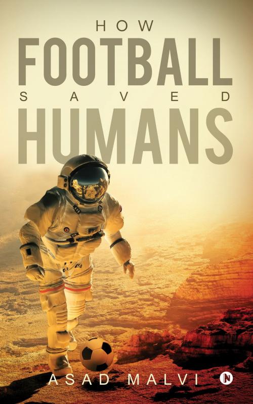 Cover of the book How Football Saved Humans by Asad Malvi, Notion Press