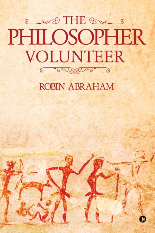 Cover of the book The Philosopher Volunteer by Robin Abraham, Notion Press