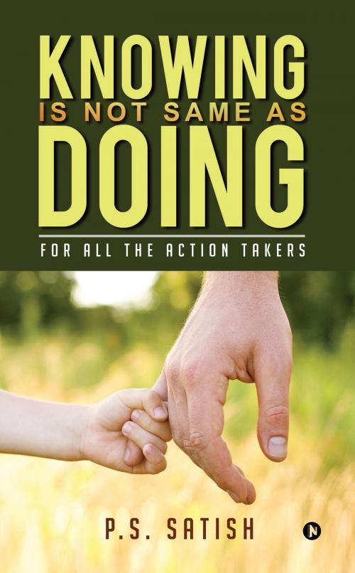 Cover of the book Knowing Is Not Same as Doing by P.S.Satish, Notion Press