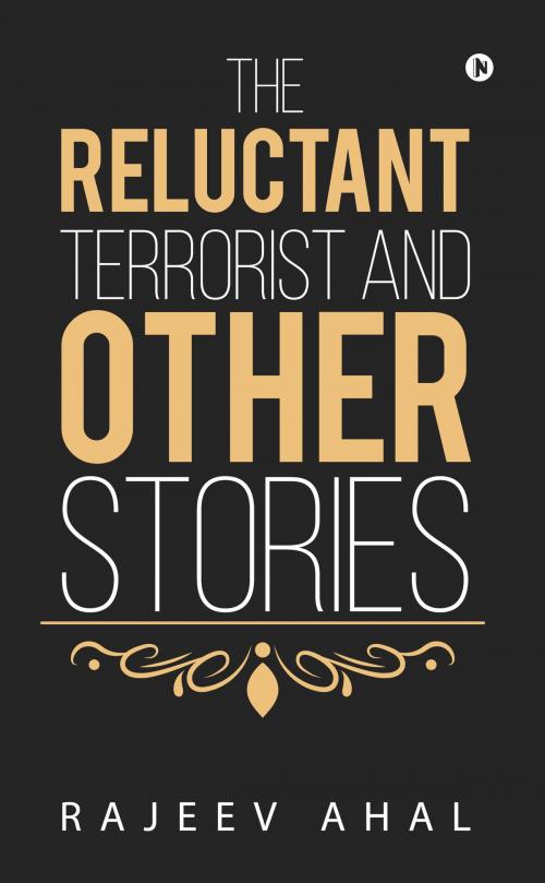 Cover of the book The Reluctant Terrorist and Other Stories by Rajeev Ahal, Notion Press
