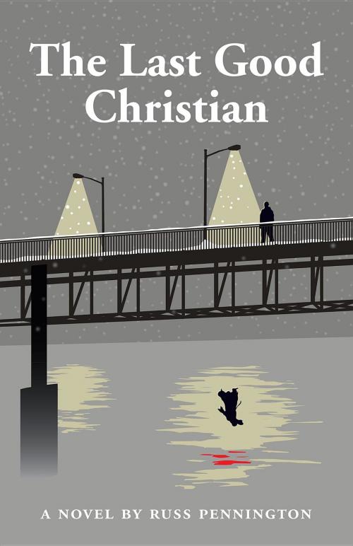 Cover of the book The Last Good Christian by Russ Pennington, Russell W. Pennington