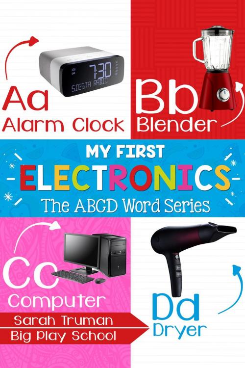 Cover of the book My First Electronics - The ABCD Word Series by Sarah Truman, AuthorUnlock