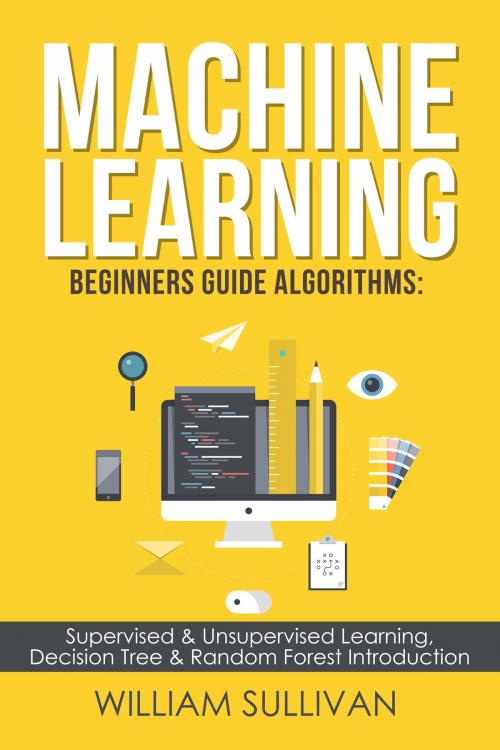 Cover of the book Machine Learning For Beginners Guide Algorithms by William Sullivan, PublishDrive