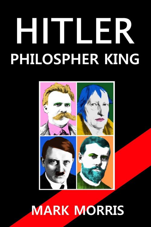 Cover of the book Hitler: Philosopher King by Mark Morris, Mark Morris