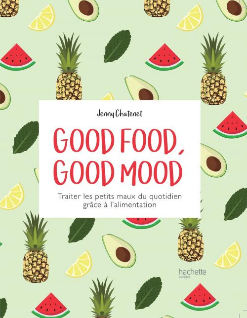 Cover of the book Good Food good mood by Jenny Chatenet, Hachette Pratique