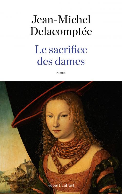 Cover of the book Le Sacrifice des dames by Jean-Michel DELACOMPTÉE, Groupe Robert Laffont