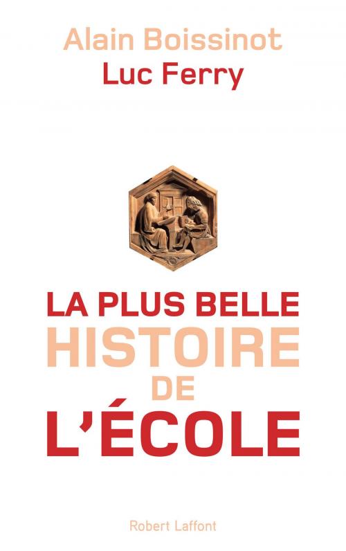 Cover of the book La Plus Belle Histoire de l'école by Alain BOISSINOT, Luc FERRY, Groupe Robert Laffont