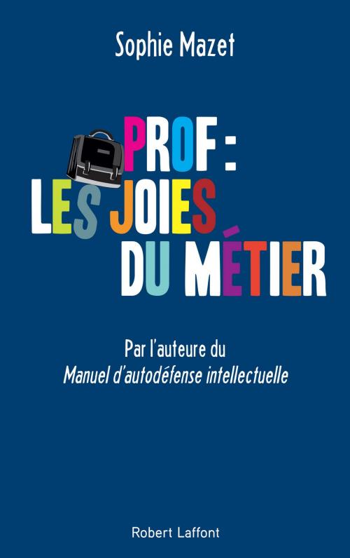 Cover of the book Prof : les joies du métier by Sophie MAZET, Groupe Robert Laffont