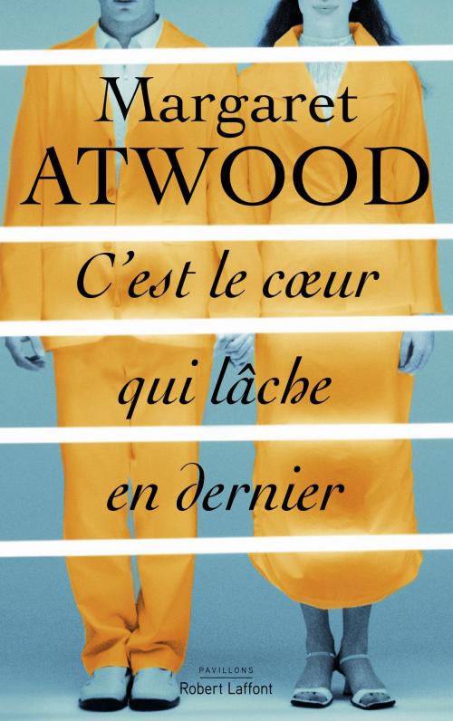 Cover of the book C'est le cœur qui lâche en dernier by Margaret ATWOOD, Groupe Robert Laffont