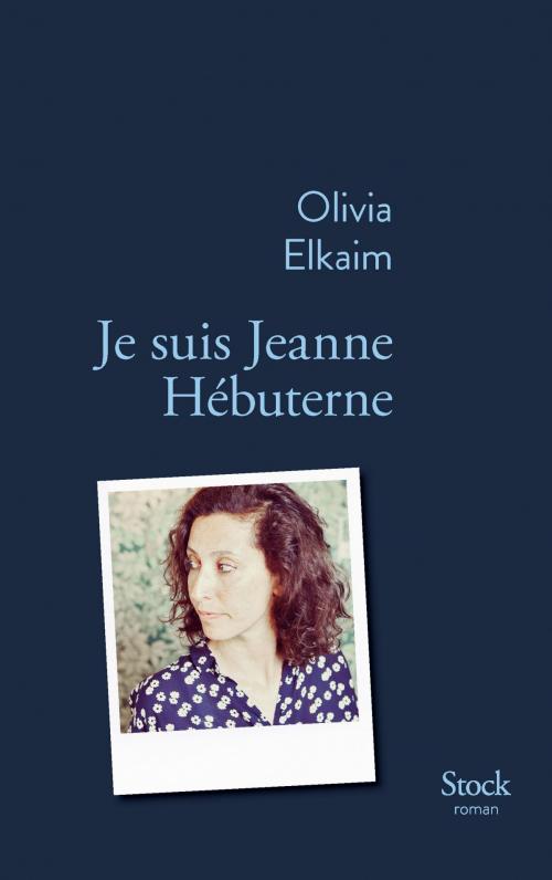 Cover of the book Je suis Jeanne Hebuterne by Olivia Elkaim, Stock