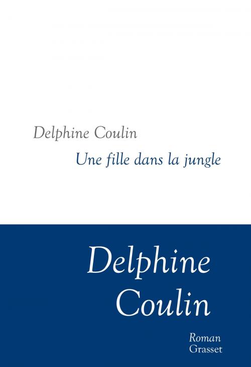 Cover of the book Une fille dans la jungle by Delphine Coulin, Grasset