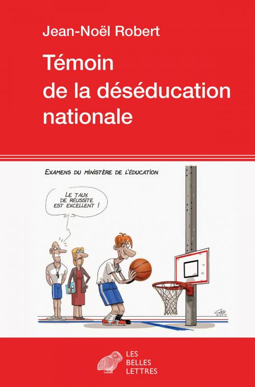 Cover of the book Témoin de la déséducation nationale by Jean-Noël Robert, Les Belles Lettres