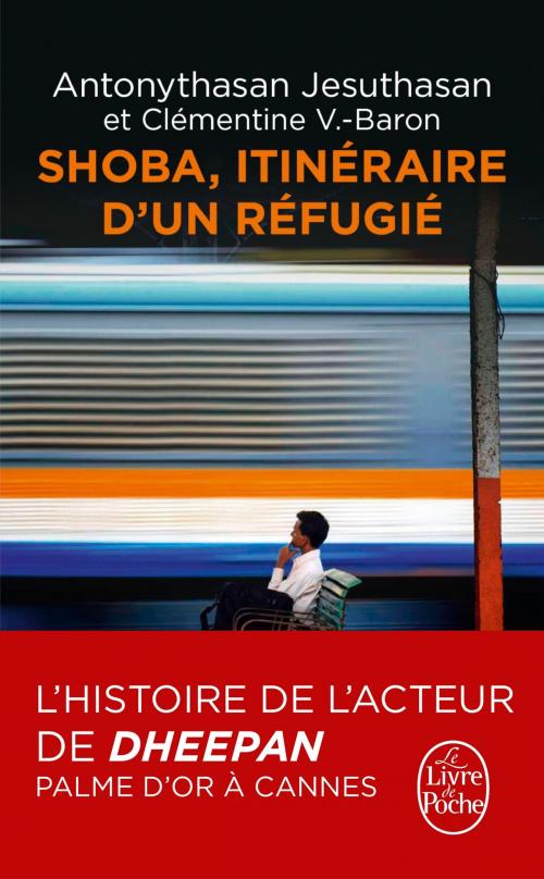 Cover of the book Shoba - Itinéraire d'un réfugié by Antonythasan Jesuthasan, Clémentine Baron, Le Livre de Poche