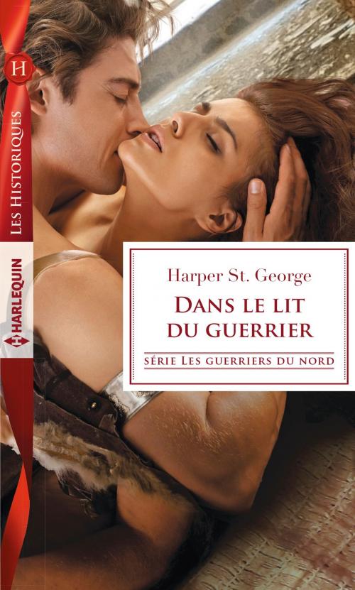 Cover of the book Dans le lit du guerrier by Harper St. George, Harlequin