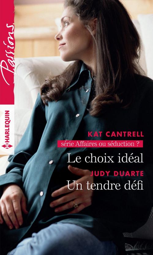 Cover of the book Le choix idéal - Un tendre défi by Kat Cantrell, Judy Duarte, Harlequin