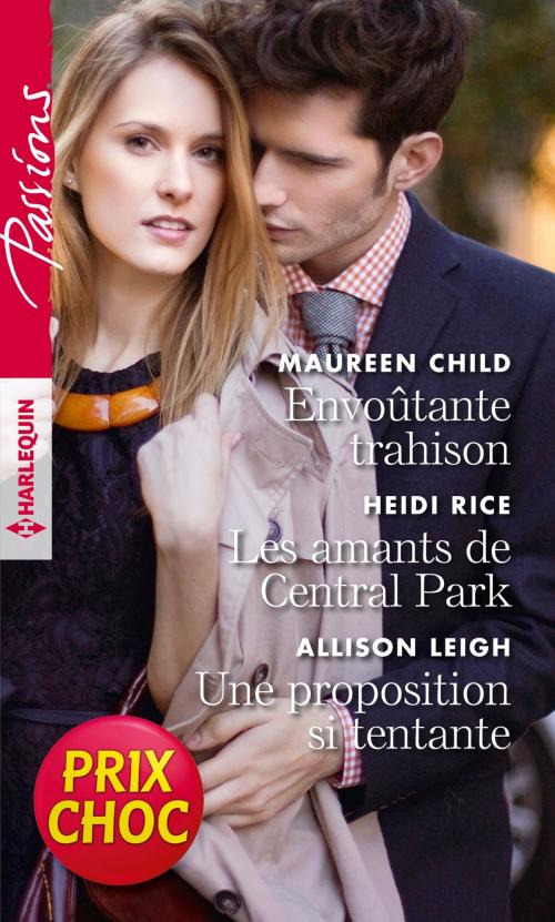 Cover of the book Envoutante trahison - Les amants de Central Park - Une proposition si tentante by Maureen Child, Heidi Rice, Allison Leigh, Harlequin