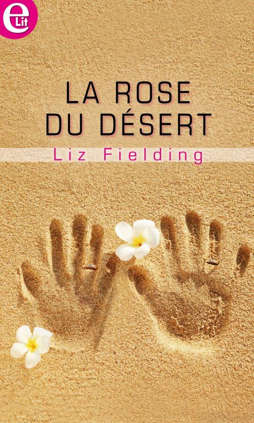 Cover of the book La rose du désert by Liz Fielding, Harlequin